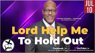 "Lord Help Me To Hold Out" | Pastor Stephen J. Thurston