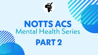 Notts ACS: Mental Health Series Part 2