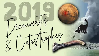 2019 : Discoveries & Catastrophes