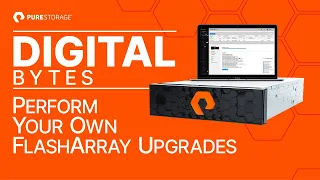 Digital Bytes: Perform your own FlashArray Upgrades