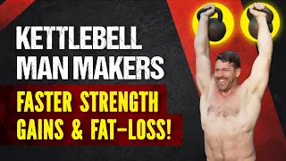 F*CK CARDIO! | Kettlebell Man Makers For Faster Strength Gains and Fat Loss