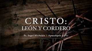 "Cristo: León y Cordero" Apocalipsis 5:1-10 Ps. Sugel Michelén