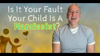 Is it Your Fault Your Child is a Narcissist?
