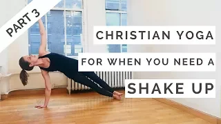 Christian Yoga for When You Need A Shake Up: Part 3: Balancing Flow