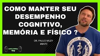 como manter seu desempenho cognitivo, memória e físico ? Paulo Muzy