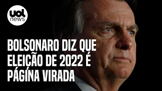 Bolsonaro diz que eleição de 2022 é página virada em sua vida