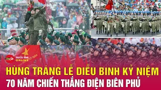 Hùng tráng lễ diễu binh, diễu hành kỷ niệm 70 năm Chiến thắng Điện Biên Phủ | Tin24h