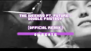 The Weeknd ft. Future - Double Fantasy (Official Remix)