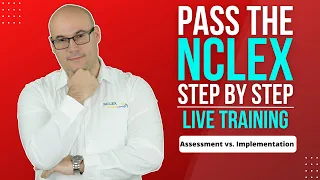 PASS the NCLEX Step by Step/NCLEX Priority Strategy/Assessment vs. Implementation