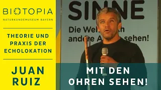 Juan Ruiz: Mit den Ohren sehen! Theorie und Praxis der Echolokation | BIOTOPIA FESTIVAL SINNE