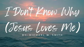I Don't Know Why (Jesus Loves Me ) Lyrics