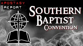 Apostasy Report - The SBC Is Fallen, Fallen!