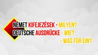 Német kifejezések (ellentétpárok) - Milyen? / Deutsche Ausdrücke - Wie? Was für ein?