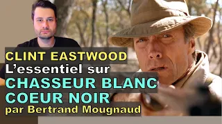 L'essentiel sur CHASSEUR BLANC COEUR NOIR de Clint Eastwood par Bertrand Mougnaud