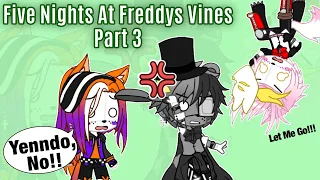 || Five Nights At Freddy’s Vines || Part 3 || Gacha Club ||