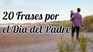 20 Frases Por El Dia Del Padre