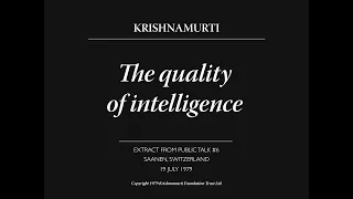 The quality of intelligence | J. Krishnamurti