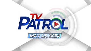 TV Patrol Livestream | May 17, 2024 Full Episode Replay