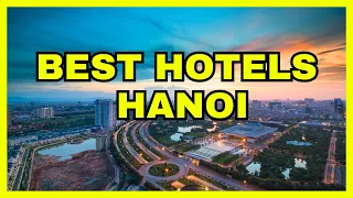 Top 10 Best Hotels In Hanoi 2024 UPDATE