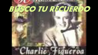 BUSCO TU RECUERDO-CHARLIE FIGUEROA