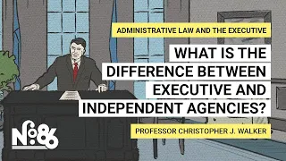 What is the Difference Between Executive and Independent Agencies? [No. 86]