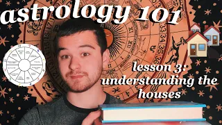 ASTROLOGY 101 | Lesson 3: Understanding the Houses // ASTROLOGY FOR BEGINNERS