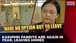 Kashmiri Pandits Who Did Not Leave Kashmir In 1990, Decide To Abondon Their Homes In Fear In 2022