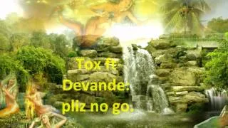 Devande ft Tox: pliz no go