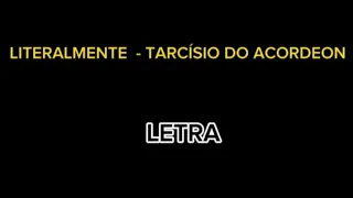 LITERALMENTE - TARCÍSIO DO ACORDEON / VIDEO - LETRA DE MÚSICA