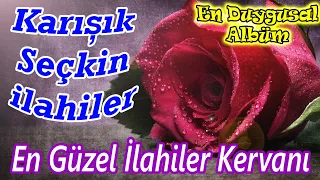 🌹En Sevilen İlahiler🌹Karışık Seçkin İlahiler🌹Ağlatan Yeni İlahiler 2024🌹Güzel Yeni İlahi Dinle🌹