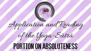 Application and Reading of Yoga-Sūtrā — Portion on Absoluteness (part 1)