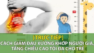 [Trực tiếp] Giảm đau xương khớp người già, tăng chiều cao cho trẻ | Sức khỏe vàng VTC16