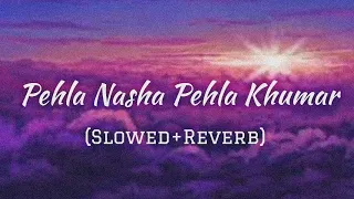 Pehla Nasha Pehla Khumar [SLOWED+REVERB] || ‎@MeloMyst   ||