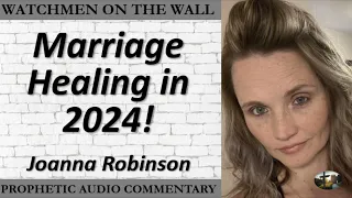 “Marriage Healing in 2024!” – Powerful Prophetic Encouragement from Joanna Robinson