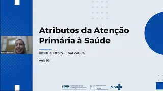 AULA 03 - Atributos da Atenção Primária à Saúde - Profª  Richiére dos S  P  Salvador