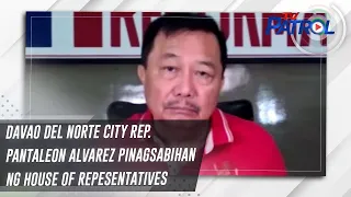 Davao Del Norte City Rep. Pantaleon Alvarez pinagsabihan ng House of Repesentatives | TV Patrol