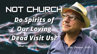 Do Spirits of Our Loving Dead Visit Us? Conflicts between the Bible and lived experience.