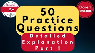 CompTIA A+ Core (220-1101) Practice Questions - Part 1 | 50 Q&A with Explanations