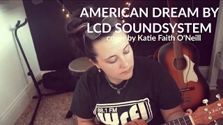 american dream by LCD Soundsystem Cover - Katie Faith O'Neill