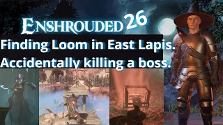 Enshrouded - Ep. 26 - Finding The Loom in East Lapis - Accidentally killing a boss