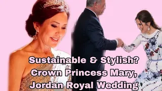 Sustainable & Stylish? | Crown Princess Mary's Ethical Fashion at Jordan Royal Wedding