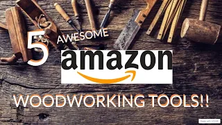 5 Awesome Woodworking Tools From Amazon! | Part 1!! (Plus A bonus!!)