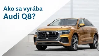Ako sa vyrába Audi Q8?