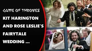 Game Of Thrones "Kit Harington" and "Rose Leslie's" Fairy tale Wedding..