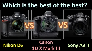 Nikon D6 vs Canon 1DX Mark III vs Sony A9 II: Which is the ultimate king of all cameras?