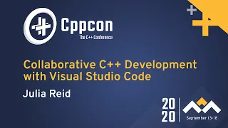 Collaborative C++ Development with Visual Studio Code - Julia Reid - CppCon 2020