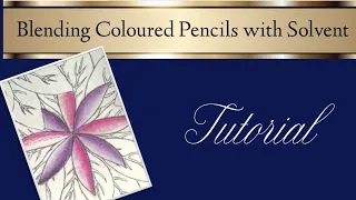 Tutorial: Blending Coloured Pencils with Solvent / Gamsol