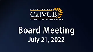 California Victim Compensation Board Meeting -  July 21, 2022