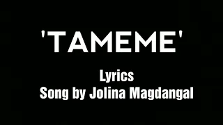 Tameme - Jolina Magdangal (Lyrics)