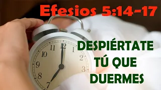 Despiértate tú que duermes - Efesios 5:14-17